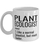 Funny Plant Ecologist Mug Like A Normal Scientist But Much Cooler Coffee Cup 11oz 15oz White
