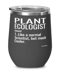Funny Plant Ecologist Wine Glass Like A Normal Scientist But Much Cooler 12oz Stainless Steel Black