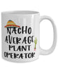 Funny Plant Operator Mug Nacho Average Plant Operator Coffee Cup 15oz White