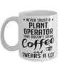 Funny Plant Operator Mug Never Trust A Plant Operator That Doesn't Drink Coffee and Swears A Lot Coffee Cup 11oz 15oz White