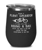 Funny Plant Operator Wine Glass Being A Plant Operator Is Easy It's Like Riding A Bike Except 12oz Stainless Steel Black