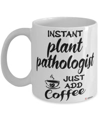 Funny Plant Pathologist Mug Instant Plant Pathologist Just Add Coffee Cup White