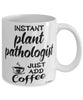 Funny Plant Pathologist Mug Instant Plant Pathologist Just Add Coffee Cup White