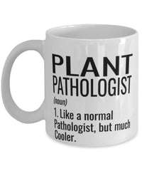 Funny Plant pathologist Mug Like A Normal Pathologist But Much Cooler Coffee Cup 11oz 15oz White