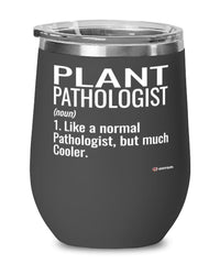 Funny Plant pathologist Wine Glass Like A Normal Pathologist But Much Cooler 12oz Stainless Steel Black