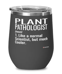 Funny Plant Pathologist Wine Glass Like A Normal Scientist But Much Cooler 12oz Stainless Steel Black