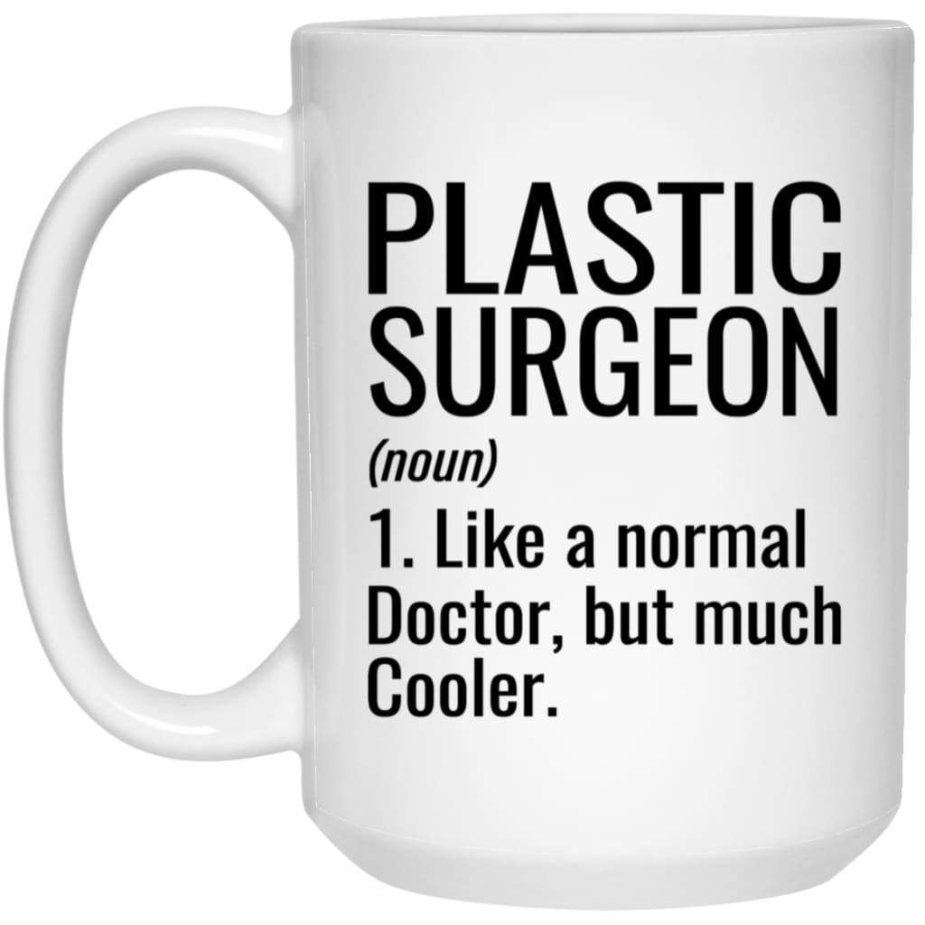 Funny Plastic Surgeon Mug Gift Like A Normal Doctor But Much Cooler Coffee Cup 15oz White 21504