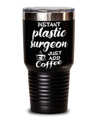 Funny Plastic Surgeon Tumbler Instant Plastic Surgeon Just Add Coffee 30oz Stainless Steel Black