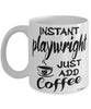 Funny Playwright Mug Instant Playwright Just Add Coffee Cup White