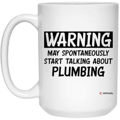 Funny Plumber Mug Warning May Spontaneously Start Talking About Plumbing Coffee Cup 15oz White 21504