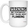 Funny Plumber Mug Warning May Spontaneously Start Talking About Plumbing Coffee Cup 15oz White 21504