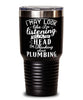 Funny Plumber Tumbler I May Look Like I'm Listening But In My Head I'm Thinking About Plumbing 30oz Stainless Steel Black