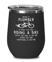 Funny Plumber Wine Glass Being A Plumber Is Easy It's Like Riding A Bike Except 12oz Stainless Steel Black