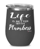 Funny Plumber Wine Glass Life Is Better With Plumbers 12oz Stainless Steel Black