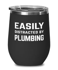 Funny Plumber Wine Tumbler Easily Distracted By Plumbing Stemless Wine Glass 12oz Stainless Steel