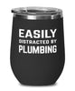 Funny Plumber Wine Tumbler Easily Distracted By Plumbing Stemless Wine Glass 12oz Stainless Steel