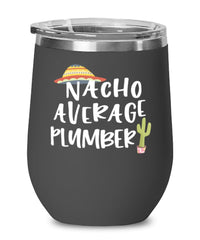 Funny Plumber Wine Tumbler Nacho Average Plumber Wine Glass Stemless 12oz Stainless Steel