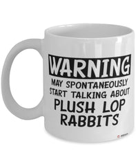 Funny Plush Lop Rabbit Mug Warning May Spontaneously Start Talking About Plush Lop Rabbits Coffee Cup White