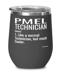 Funny PMEL Technician Wine Glass Like A Normal Technician But Much Cooler 12oz Stainless Steel Black