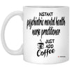 Funny PMHNP Mug Instant Psychiatric Mental Health Nurse Practitioner Just Add Coffee Cup 11oz White XP8434