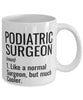 Funny Podiatric Surgeon Mug Like A Normal Surgeon But Much Cooler Coffee Cup 11oz 15oz White