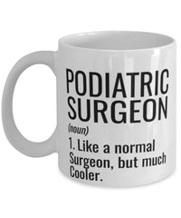 Funny Podiatric Surgeon Mug Like A Normal Surgeon But Much Cooler Coffee Cup 11oz 15oz White