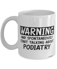 Funny Podiatrist Mug Warning May Spontaneously Start Talking About Podiatry Coffee Cup White
