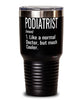 Funny Podiatrist Tumbler Like A Normal Doctor But Much Cooler 30oz Stainless Steel Black