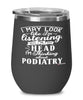 Funny Podiatrist Wine Glass I May Look Like I'm Listening But In My Head I'm Thinking About Podiatry 12oz Stainless Steel Black