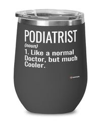 Funny Podiatrist Wine Glass Like A Normal Doctor But Much Cooler 12oz Stainless Steel Black