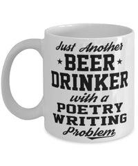 Funny Poetry Writing Mug Just Another Beer Drinker With A Poetry Writing Problem Coffee Cup 11oz White