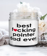 Funny Pointer Dog Candle B3st F-cking Pointer Dad Ever 9oz Vanilla Scented Candles Soy Wax