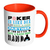 Funny Poker Mug Poker Is Like Sex If You Dont Have White 11oz Accent Coffee Mugs