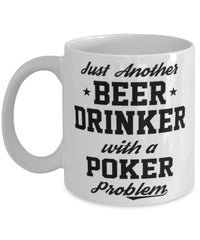 Funny Poker Mug Just Another Beer Drinker With A Poker Problem Coffee Cup 11oz White