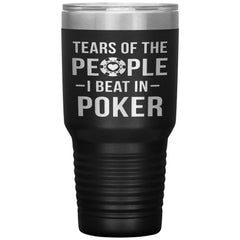 Funny Poker Tumbler Gift Tears Of The People I Beat In Poker Laser Etched 30oz Stainless Steel Tumbler