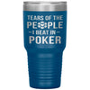 Funny Poker Tumbler Gift Tears Of The People I Beat In Poker Laser Etched 30oz Stainless Steel Tumbler