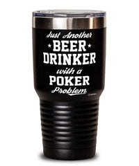 Funny Poker Tumbler Just Another Beer Drinker With A Poker Problem 30oz Stainless Steel Black