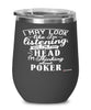 Funny Poker Wine Glass I May Look Like I'm Listening But In My Head I'm Thinking About Poker 12oz Stainless Steel Black