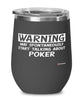 Funny Poker Wine Glass Warning May Spontaneously Start Talking About Poker 12oz Stainless Steel Black