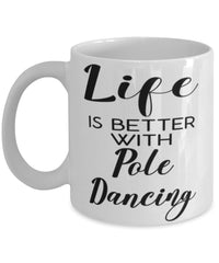 Funny Pole Dancer Mug Life Is Better With Pole Dancing Coffee Cup 11oz 15oz White