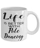 Funny Pole Dancer Mug Life Is Better With Pole Dancing Coffee Cup 11oz 15oz White