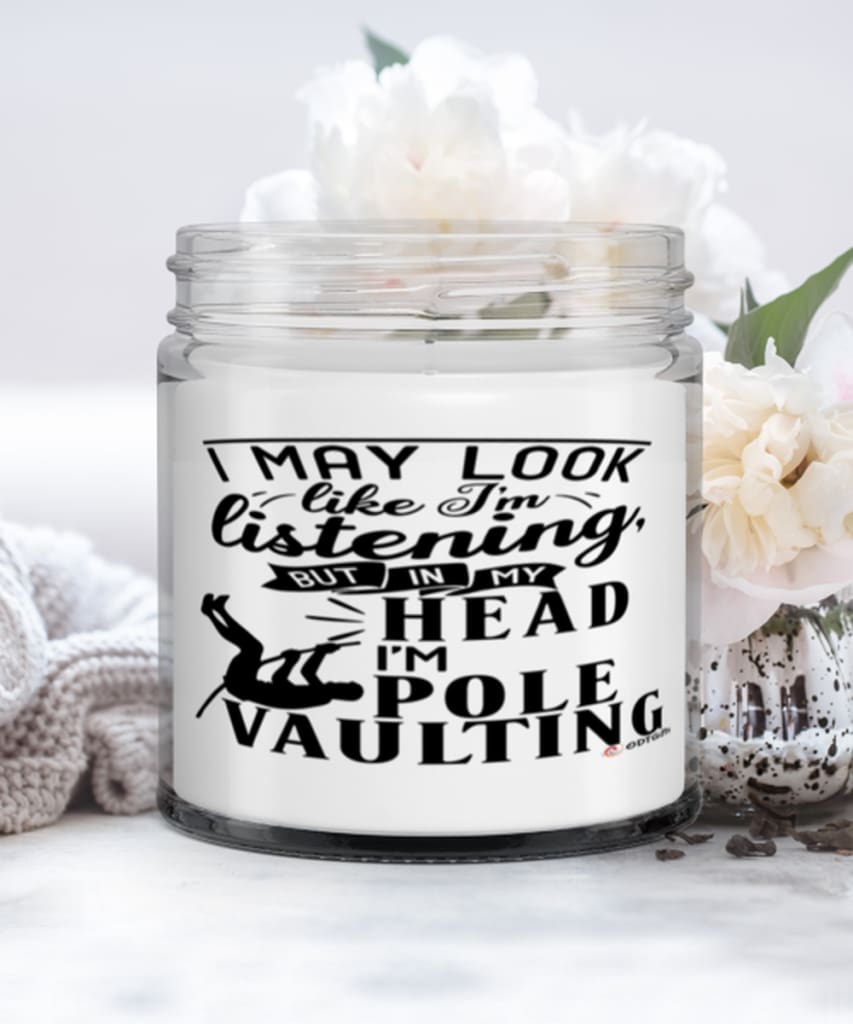 Funny Pole Vaulter Candle I May Look Like I'm Listening But In My Head I'm Pole Vaulting 9oz Vanilla Scented Candles Soy Wax