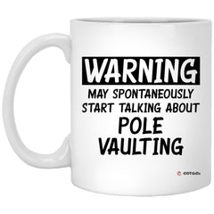 Funny Pole Vaulter Mug Gift Warning May Spontaneously Start Talking About Pole Vaulting Coffee Cup 11oz White XP8434