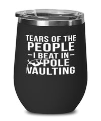 Funny Pole Vaulter Wine Tumbler Tears Of The People I Beat In Pole Vaulting Stemless Wine Glass 12oz Stainless Steel