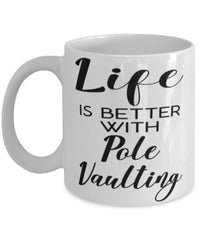 Funny Pole Vaulting Mug Life Is Better With Pole Vaulting Coffee Cup 11oz 15oz White