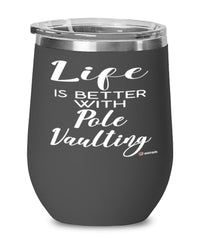 Funny Pole Vaulting Wine Glass Life Is Better With Pole Vaulting 12oz Stainless Steel Black