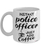 Funny Police Officer Mug Instant Police Officer Just Add Coffee Cup White