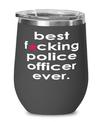 Funny Police Officer Wine Glass B3st F-cking Police Officer Ever 12oz Stainless Steel Black