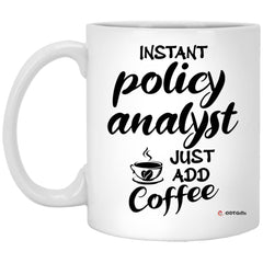 Funny Policy Analyst Mug Instant Policy Analyst Just Add Coffee Cup 11oz White XP8434