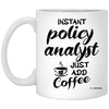 Funny Policy Analyst Mug Instant Policy Analyst Just Add Coffee Cup 11oz White XP8434